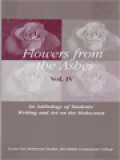 Flowers From The Ashes Vol. IV: An Anthology Of Students' Writing And Art On The Holocaust