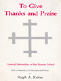 To Give Thanks And Praise: General Instruction Of The Roman Missal