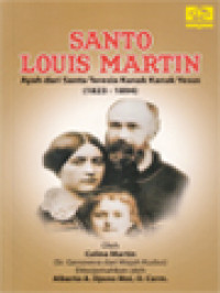 Santo Louis Martin: Ayah Dari Santa Teresia Kanak-Kanak Yesus (1823-1894)