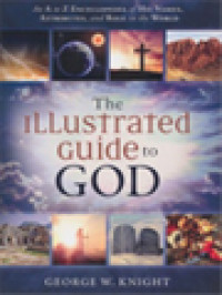 The Illustrated Guide To God: An A To Z Encyclopedia Of His Names, Attributes, And Role In The World