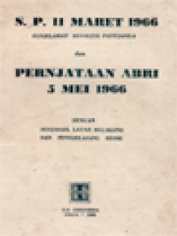 Image of S. P. 11 Maret 1966 Penjelamat Revolusi Pantjasila Dan Pernjataan ABRI 5 Mei 1966 Dengan Sedjarah, Latar Belakang Dan Pendjelasan-Pendjelasan Resmi