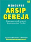 Mengurus Arsip Gereja: Pegangan Untuk Arsiparis Keuskupan Dan Tarekat