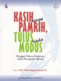 Kasih Tanpa Pamrih, Tulus Tiada Modus: Menggali Makna Pelayanan Dalam Perspektif Alkitab / F.X. Didik Bagiyowinadi (Editor)