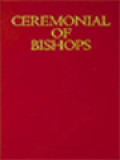 Ceremonial Of Bishops: Revised By Decree Of The Second Vatican Ecumenical Council And Published By Authority Of Pope John Paul II