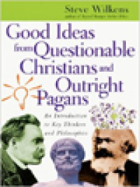 Image of Good Ideas From Questionable Christians And Outright Pagans: An Introduction To Key Thinkers And Philosophies