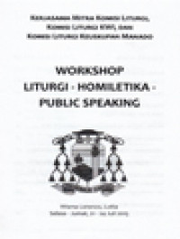 Workshop Liturgi - Homiletika - Public Speaking: Kerjasam Mitra Komisi Liturgi, Komisi Liturgi KWI, dan Komisi Liturgi Keuskupan Agung Makassar - Beribadah Dalam Roh Dan Kebenaran (Yoh.4:24) (6-10); Ekaristi Dan Peran Serta Umat Paroki (11-24); Penyelenggaraan Misa Dan Doa Lingkungan (25-31); Homili Sebagai Bagian Perayaan Liturgi (32-36); Homili Menurut 