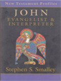 John: Evangelist & Interpreter