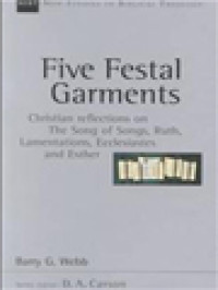 Five Festal Garments: Christian Reflections On The Song Of Songs, Ruth, Lamentations, Ecclesiastes And Esther