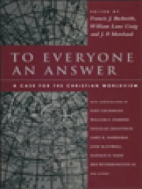 To Everyone An Answer: A Case For The Christian Worldview / Francis J. Beckwith, William Lane Craig, J. P. Moreland (Edited)