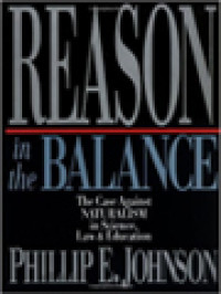 Reason In The Balance: The Case Against Naturalism In Science, Law & Education