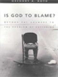 Is God To Blame: Moving Beyond Pat Answer To The Problems Of Evil