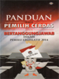 Panduan Bagi Pemilih Cerdas Dan Bertanggungjawab Dalam Pemilu Legislatif 2014