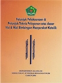 Petunjuk Pelaksanaan & Petunjuk Teknis Pelayanan Atas Dasar Visi & Misi Bimbingan Masyarakat Katolik