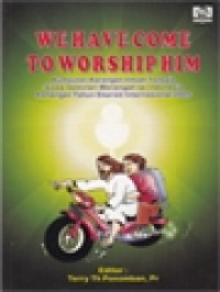 We Have Come To Worship Him: Kumpulan Karangan Ilmiah Terbaik Siswa Seminari Menengah Se-Indonesia, Kenangan Tahun Ekaristi Internasional 2005 / Terry Th Ponomban (Editor)