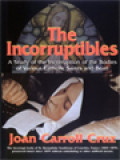 The Incorruptibles: A Study Of Incorruption In The Bodies Of Various Saints And Beati