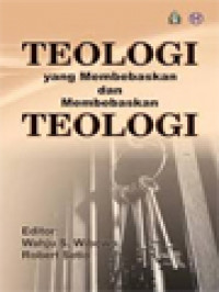 Teologi Yang Membebaskan Dan Membebaskan Teologi / Wahju S. Wibowo, Robert Setio (Editor)