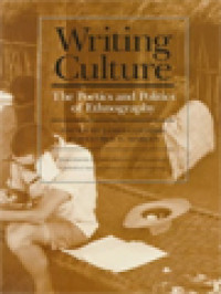 Writing Culture: The Poetics And Politics Of Ethnography / James Clifford, George E. Marcus (Edited)