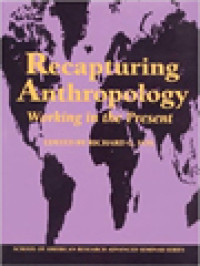 Recapturing Anthropology: Working In The Present / Richard G. Fox (Edited)