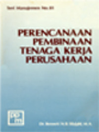 Perencanaan Pembinaan Tenaga Kerja Perusahaan: Dilengkapi Dengan 15 Peraturan Dan Perundang-Undangan Ketenagakerjaan Indonesia