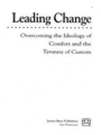 Leading Change: Overcoming The Ideology Of Comfort And The Tyranny Of Custom