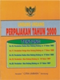 Image of Undang-Undang Perpajakan Tahun 2000 Tentang No. 16. Perubahan Kedua Atas Undang-Undang No. 6 Tahun 1983; No. 17. Perubahan Letiga Atas Undang-Undang No. 7 Tahun 1983; No. 18. Perubahan Kedua Atas Undang-Undang No. 8 Tahun 1983; No. 19. Perubahan Atas Undang-Undang No. 19 Tahun 1997; No. 20. Perubahan Atas Undang-Undang No. 21 Tahun 1997