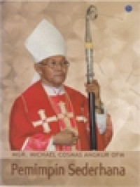 Mgr. Michael Cosmas Angkur OFM.: Pemimpin Sederhana