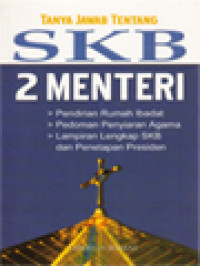 Tanya Jawab Tentang SKB 2 Menteri: Pendirian Rumah Ibadat, Pedoman Penyiaran Agama, Lampiran Lengkap SKB Dan Penetapan Presiden