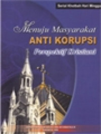 Menuju Masyarakat Anti Korupsi Perspektif Kristiani / Darius Dubut (Editor)