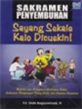 Sakramen Penyembuhan, Sayang Sekale Kalo Dicuekin!: Refleksi Atas Pelayanan Sakramen Tobat, Sakramen Pengurapan Orang Sakit, Dan Seputar Kematian