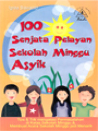 Image of 100 Senjata Pelayan Sekolah Minggu Asyik: Tips & Trik Mengatasi Permasalahan Di Kelas Sekolah Minggu & Membuat Acara Sekolah Minggu Jadi Menarik