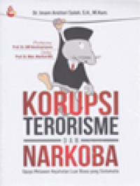 Image of Korupsi, Terorisme Dan Narkoba: Upaya Melawan Kejahatan Luar Biasa Yang Sistematis