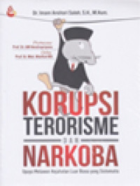 Korupsi, Terorisme Dan Narkoba: Upaya Melawan Kejahatan Luar Biasa Yang Sistematis