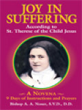 Joy In Suffering According To St. Therese Of The Child Jesus: A Novena 9 Days Of Instructions And Prayers