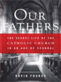 Our Fathers: The Secret Life Of The Catholic Church In An Age Of Scandal