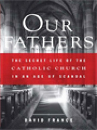 Image of Our Fathers: The Secret Life Of The Catholic Church In An Age Of Scandal