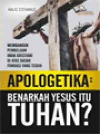 Apologetika: Benarkah Yesus Itu Tuhan?