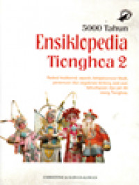 Image of 5000 Tahun Ensiklopedia Tionghoa II: Festival Tradisional, Sejarah, Kebijaksanaan Klasik, Penemuan Dan Segalanya Tentang Asal Usul, Kebudayaan Dan Jati Diri Orang Tionghoa