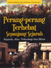 Perang-Perang Terhebat Sepanjang Sejarah: Sejarah, Alur, Teknologi Dan Mitos