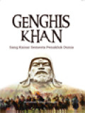 Genghis Khan: Sang Kaisar Semesta Penakluk Dunia