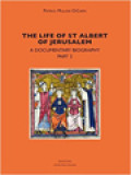 The Life Of St. Albert Of Jerusalem: A Documentary Biography - Part 2