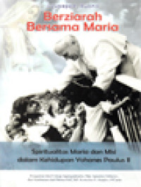 Image of Berziarah Bersama Maria: Spiritualitas Maria Dan Misi Dalam Kehidupan Yohanes Paulus II