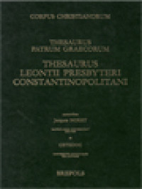 Corpus Christianorum: Thesaurus Patrum Graecorum, Thesaurus Leontii Presbyteri Constantinopolitani (Enumeratio Lemmatum Cum Concordantiis)