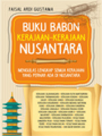 Buku Babon Kerajaan-Kerajaan Nusantara: Mengulas Lengkap Semua Kerajaan Yang Pernah Ada Di Nusantara