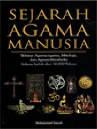 Sejarah Agama Manusia: Ikhtisar Agama-Agama, Mitologi, Dan Ajaran Metafisika Selama Lebih Dari 10.000 Tahun (Sejarah, Ajaran, Aliran, Perkembangan, Tokoh, Simbol, Mitologi, Konsep Mistik, Surga-Neraka, Malaikat, Dewa, Iblis, Alam Gaib, Organisasi Rahasia, Manusia Abadi, Hari Kiamat, Evolusi Bumi Dan Lain-Lain)