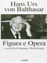 Hans Urs von Balthasar: Figura E Opera / Karl Lehmann, Walter Kasper (A cura)