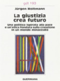 La Giustizia Crea Futuro: Una Politica Ispirata Alla Pace E Un'etica Fondata Sulla Creazione In Un Mondo Minacciato