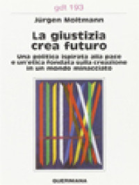 Image of La Giustizia Crea Futuro: Una Politica Ispirata Alla Pace E Un'etica Fondata Sulla Creazione In Un Mondo Minacciato