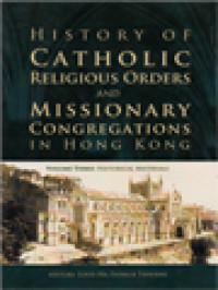 Image of History Of Catholic Religious Orders And Missionary Congregations In Hong Kong III: Historical Materials / Louis Ha, Patrick Taveirne (Editor)