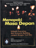 Menapaki Masa Depan: Sebuah Pencarian Dari Scenario Building Sampai Dengan Tool Kits, Hasil Pertemuan Moderatores Kaum Muda Dan Mahasiswa Regio Jawa Plus 2001-2003