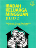 Ibadah Keluarga Mingguan II: Keluarga Yang Beribadah Seturut Sabda Allah